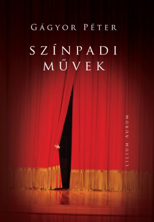 Gágyor Péter: Színpadi művek, Lilium Aurum, 2012